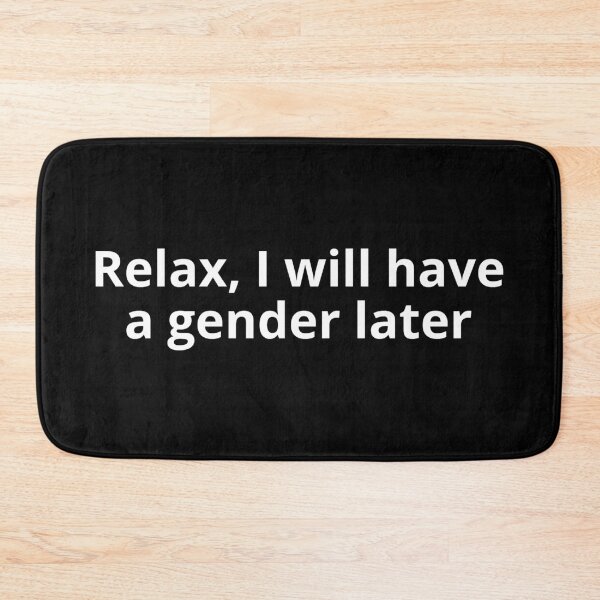 Item preview, Relax, I Will Have A Gender Later designed and sold by punkauracrystal.