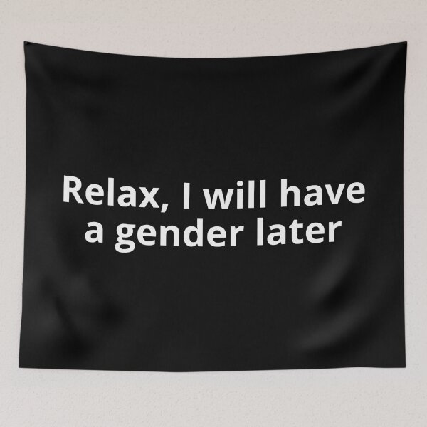 Item preview, Relax, I Will Have A Gender Later designed and sold by punkauracrystal.