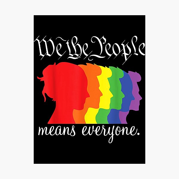 We The People Means Everyone LGBT Gay Pride Photographic Print