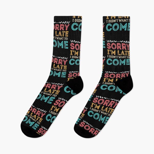 Item preview, Sorry I'm Late I Didn't Want To Come  designed and sold by meedTee.