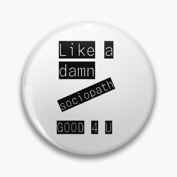 Item preview, Like a da*n sociopath good 4 u designed and sold by Vivian Valentino da Cruz.