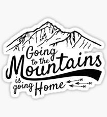 Going to the Mountains is going home Sticker