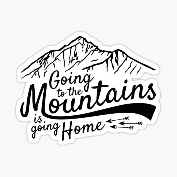 Going to the Mountains is going home Sticker