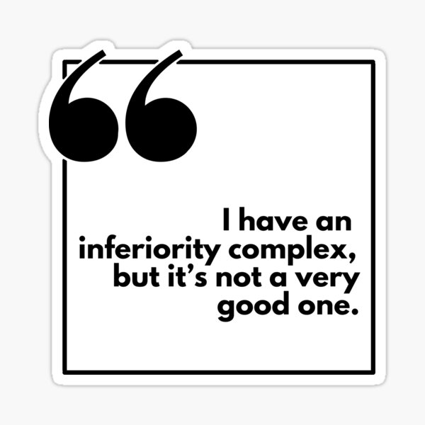 Item preview, I have an inferiority complex, but it's not a vey good one - One liner designed and sold by The Agreeable Raven.