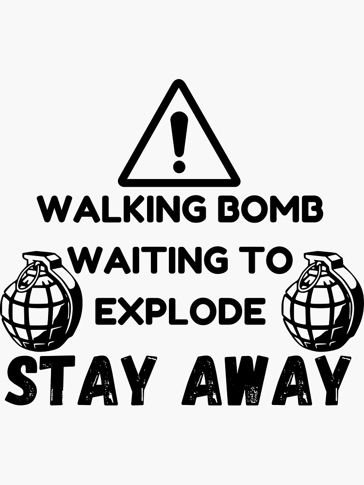 "Walking bomb waiting to explode" Sticker for Sale by Lightclock