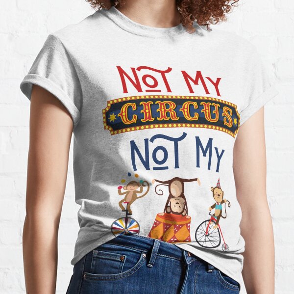 Not My Circus Funny Monkeys Meme Classic T-Shirt