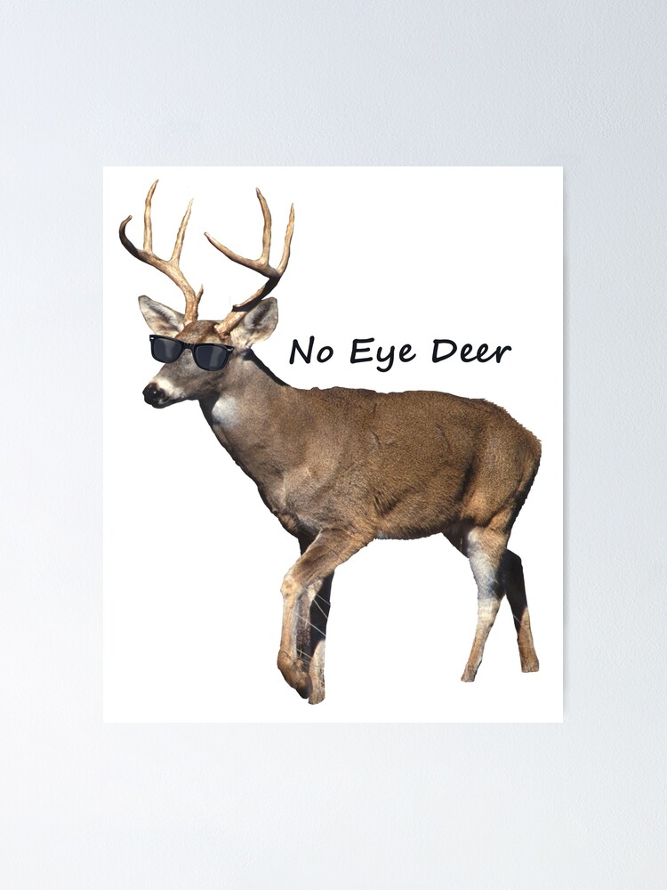 No eye deer" Poster by PharisaicalJesu | Redbubble
