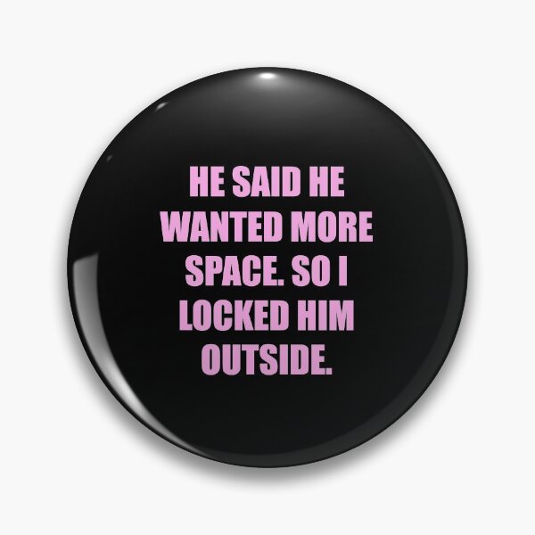 Item preview, he said he wanted more space so i locked him outside designed and sold by Marie Schmidt.