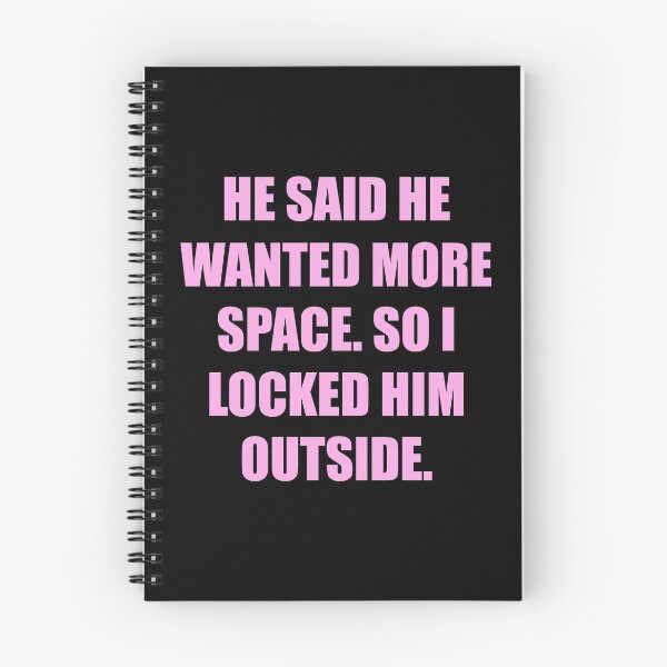 Item preview, he said he wanted more space so i locked him outside designed and sold by Marie Schmidt.