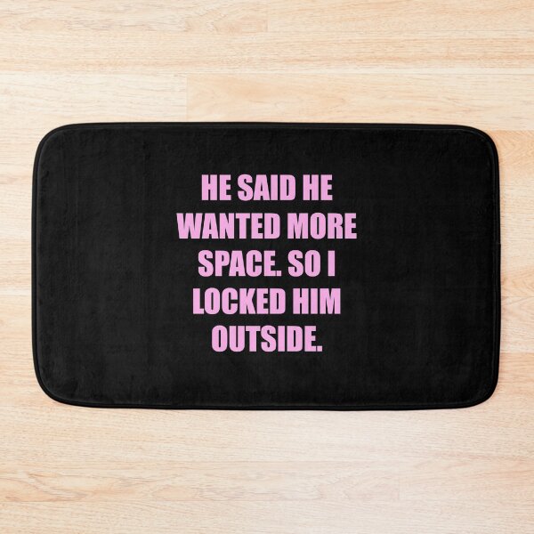 Item preview, he said he wanted more space so i locked him outside designed and sold by Marie Schmidt.