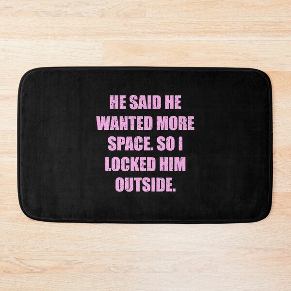 Item preview, he said he wanted more space so i locked him outside designed and sold by Marie Schmidt.