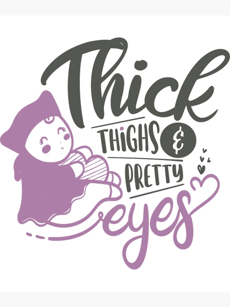 “Thick Thighs And Pretty Eyes T-ShirtThick Thighs And Pretty Eyes