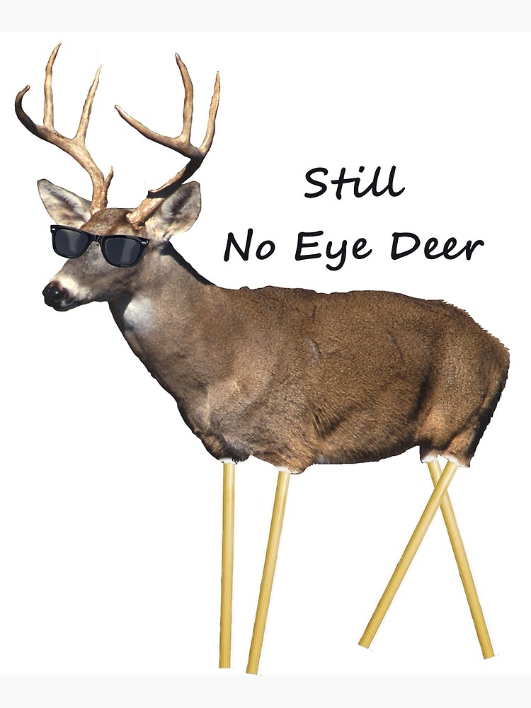 still-no-eye-deer-poster-for-sale-by-pharisaicaljesu-redbubble