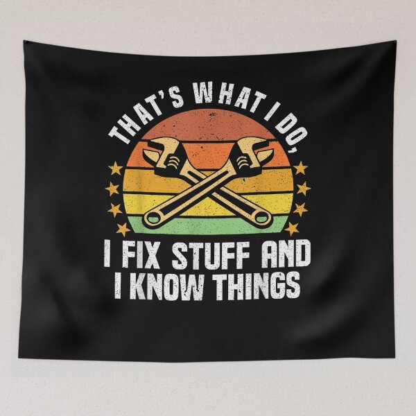 Item preview, That's What I Do I Fix Stuff And I Know Things  designed and sold by tashiav.