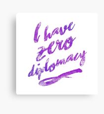 I HAVE ZERO DIPLOMACY Canvas Print