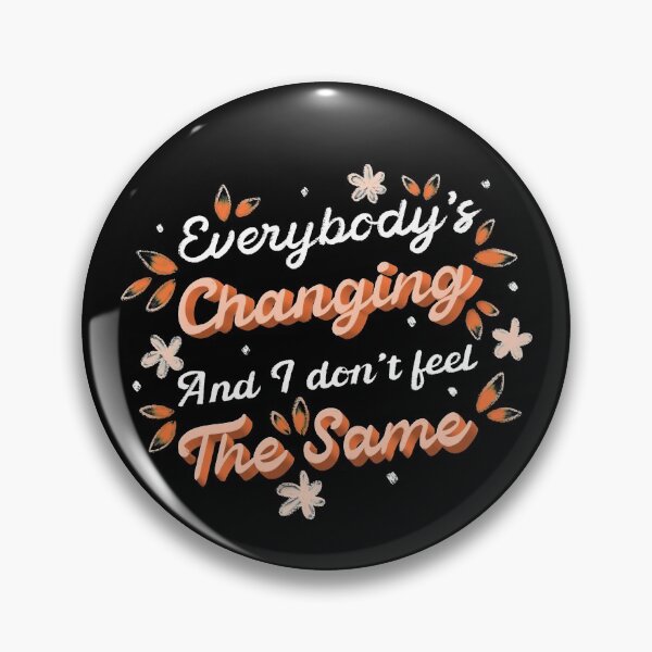 Item preview, Everybody's changing and I don't feel the same designed and sold by LetterMeASong.