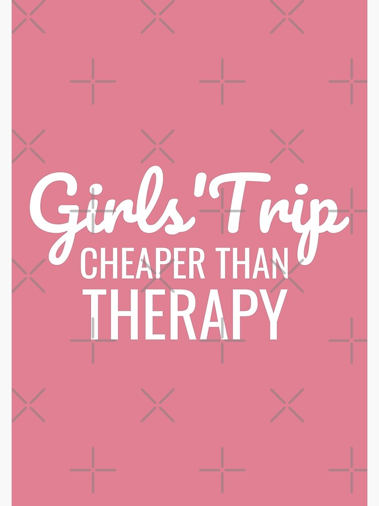 Girls Trip Cheaper Than Therapy Poster For Sale By Cecilop Redbubble