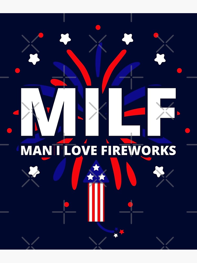 Milf Man I Love Fireworks 4th Of July Ii Poster For Sale By Lemon Pepper Redbubble