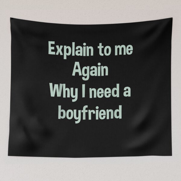 Item preview, Explain To Me Again Why I Need A Boyfriend  designed and sold by zpruby.