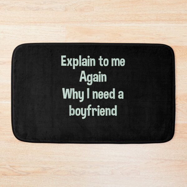 Item preview, Explain To Me Again Why I Need A Boyfriend  designed and sold by zpruby.