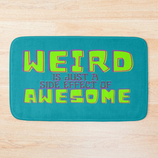 Item preview, Weird is a side effect of being awesome  designed and sold by Monkey204.