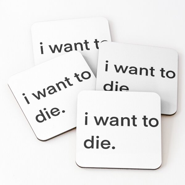 Item preview, I want to die designed and sold by lilpotatoboi.