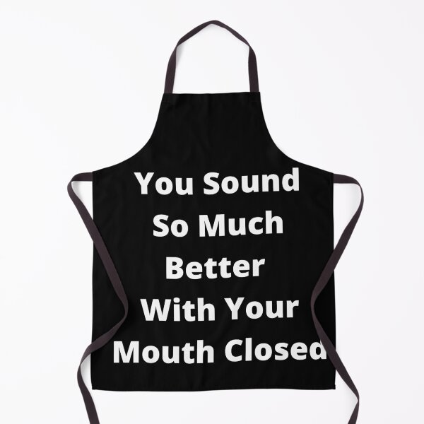 Item preview, You Sound So Much Better With Your Mouth Closed designed and sold by Fabuluss4Life.