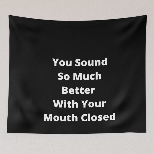 Item preview, You Sound So Much Better With Your Mouth Closed designed and sold by Fabuluss4Life.