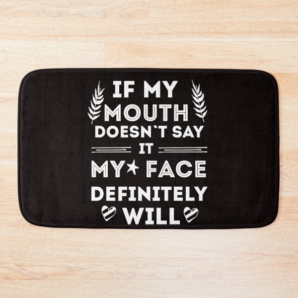 Item preview, If My Mouth Doesn't Say It My Face Definitely Will  designed and sold by Norstyle.
