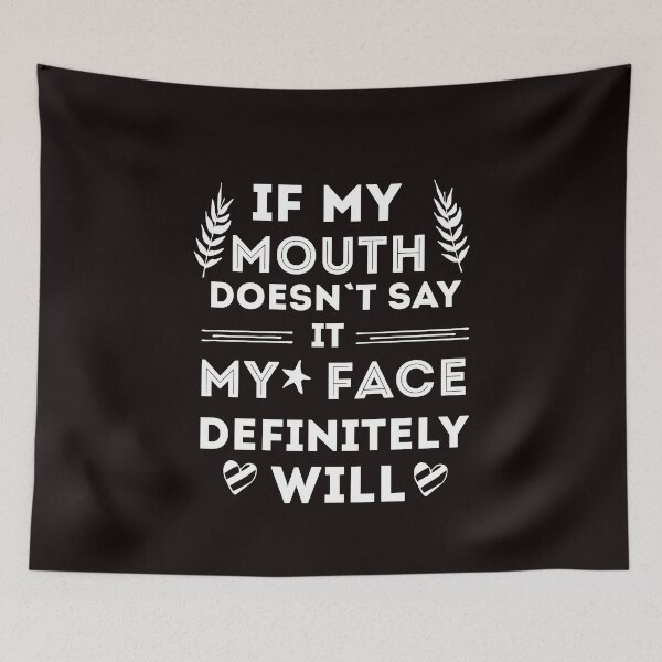 Item preview, If My Mouth Doesn't Say It My Face Definitely Will  designed and sold by Norstyle.