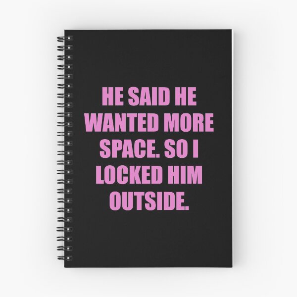 Item preview, He said he wanted more space, so I locked him outside designed and sold by chococaramels.
