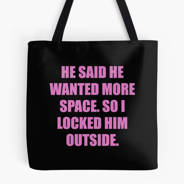 Item preview, He said he wanted more space, so I locked him outside designed and sold by chococaramels.