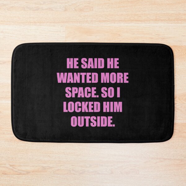 Item preview, He said he wanted more space, so I locked him outside designed and sold by chococaramels.