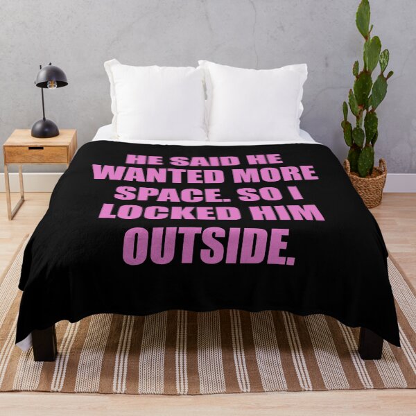 Item preview, He said he wanted more space, so I locked him outside designed and sold by chococaramels.