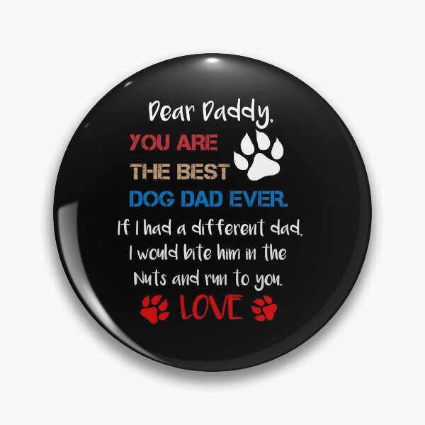 Item preview, Dear Daddy You Are The Best Dog Dad Ever If I Had A Different Dad I Would Bite Him In The Nuts And Run To You Love,Father's Day Gift designed and sold by IMAD BI.