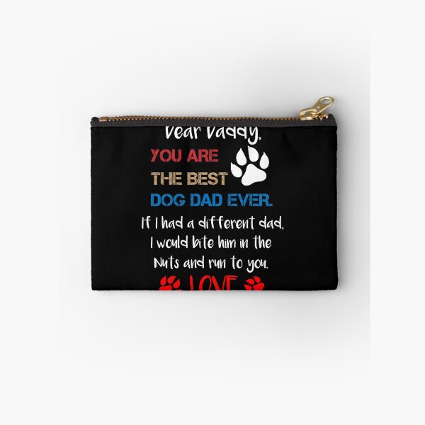 Item preview, Dear Daddy You Are The Best Dog Dad Ever If I Had A Different Dad I Would Bite Him In The Nuts And Run To You Love,Father's Day Gift designed and sold by IMAD BI.