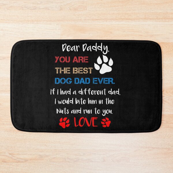Item preview, Dear Daddy You Are The Best Dog Dad Ever If I Had A Different Dad I Would Bite Him In The Nuts And Run To You Love,Father's Day Gift designed and sold by IMAD BI.