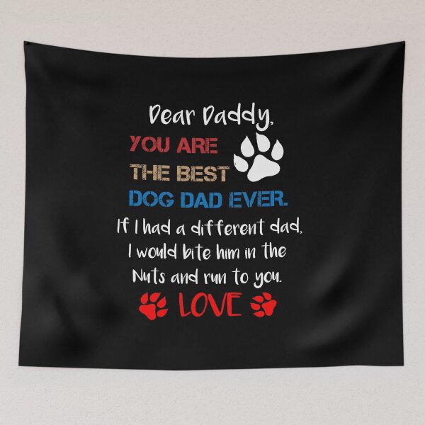Item preview, Dear Daddy You Are The Best Dog Dad Ever If I Had A Different Dad I Would Bite Him In The Nuts And Run To You Love,Father's Day Gift designed and sold by IMAD BI.