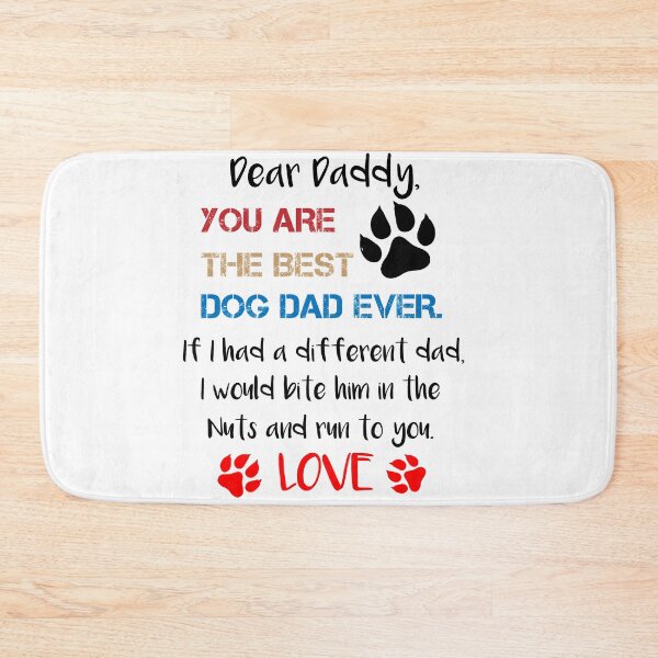 Item preview, Dear Daddy You Are The Best Dog Dad Ever If I Had A Different Dad I Would Bite Him In The Nuts And Run To You Love, Father's Day Gift designed and sold by IMAD BI.