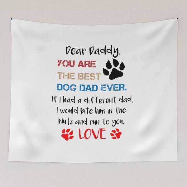 Item preview, Dear Daddy You Are The Best Dog Dad Ever If I Had A Different Dad I Would Bite Him In The Nuts And Run To You Love, Father's Day Gift designed and sold by IMAD BI.
