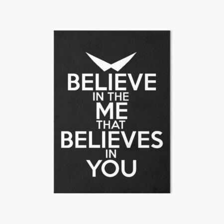 Believe In The Me That Believes In You Wall Art Redbubble