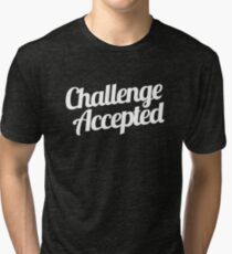 Challenge Accepted. Tri-blend T-Shirt