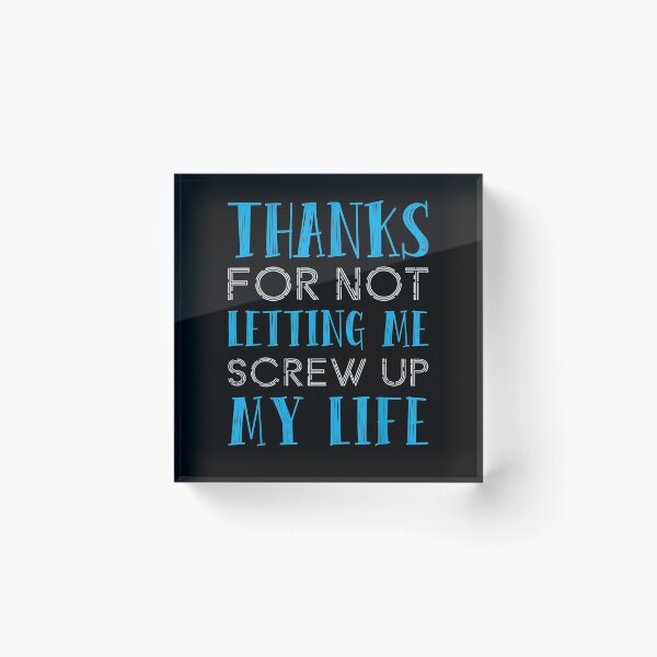 Item preview, Funny Thanks For Not Letting Me Screw Up My Life  designed and sold by jerrie9.