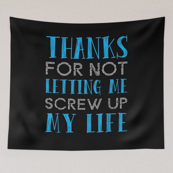 Item preview, Funny Thanks For Not Letting Me Screw Up My Life  designed and sold by jerrie9.