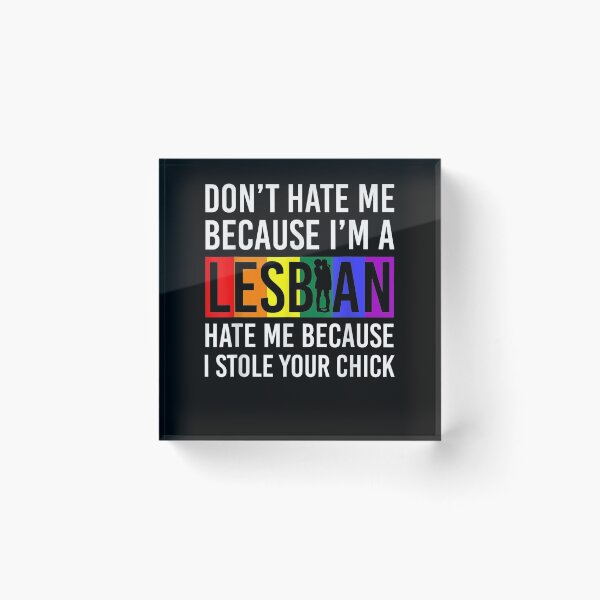 Item preview, Dont Hate Me Because Im A Lesbian I Stole Your Chick  designed and sold by jerrie9.