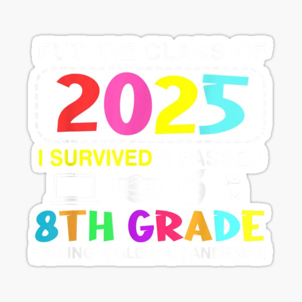 "Future Class Of 2025 I Survived And Passed 8Th Grade TShirt" Sticker