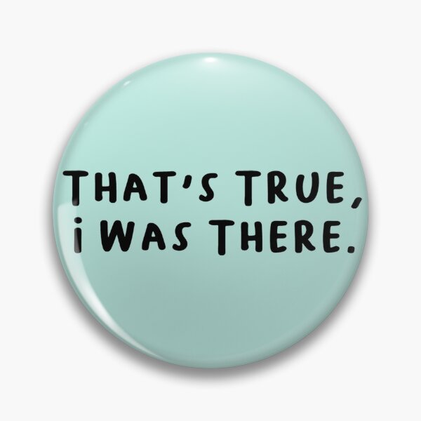 Item preview, That's True, I Was There. Text Only designed and sold by RiceguyDesigns.