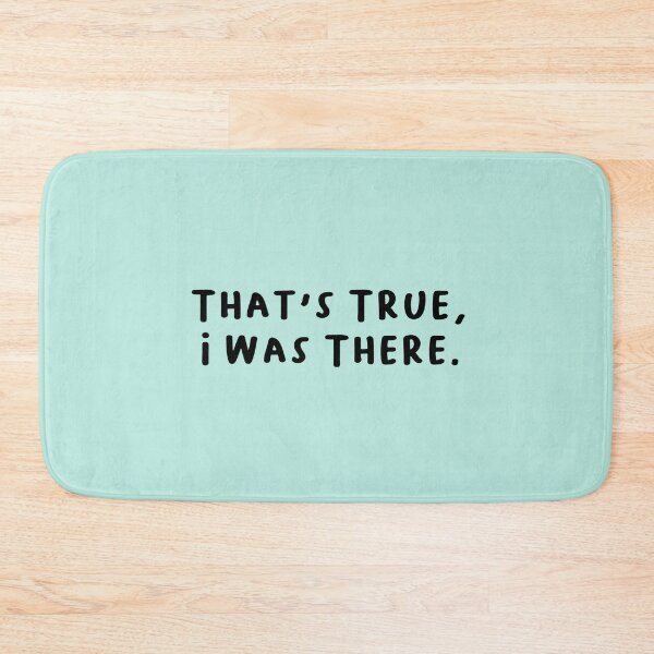 Item preview, That's True, I Was There. Text Only designed and sold by RiceguyDesigns.