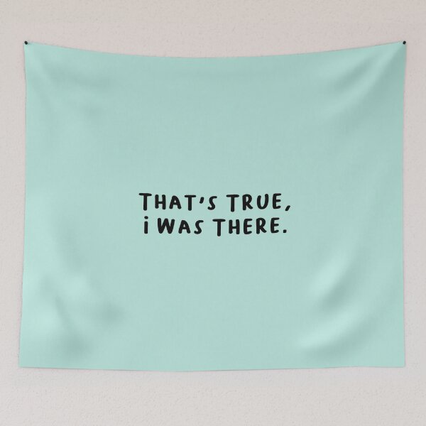 Item preview, That's True, I Was There. Text Only designed and sold by RiceguyDesigns.