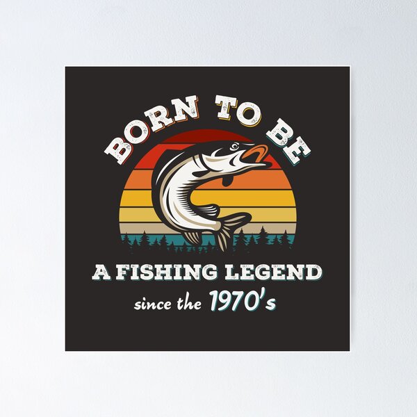 Item preview, Born To Be A Fishing Legend Since The 1970's designed and sold by Mr-FluffyTail.
